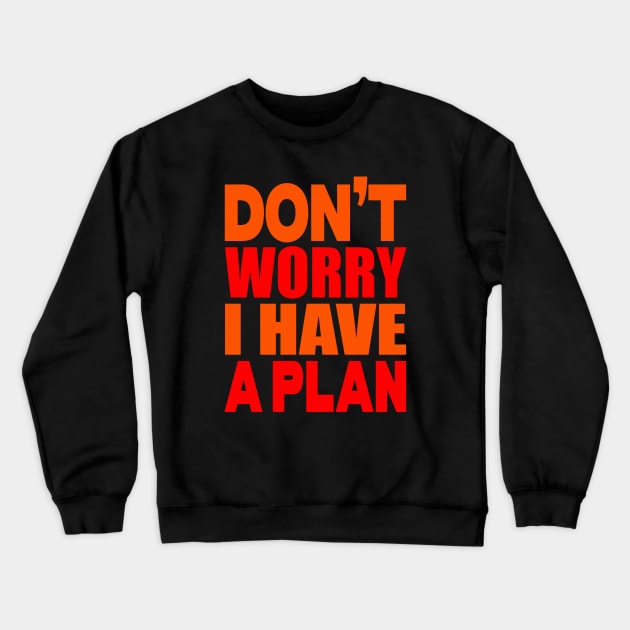 Don't worry I have a plan Crewneck Sweatshirt by Evergreen Tee